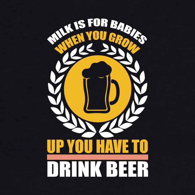 Milk is for babies When you grow up you have to drink beer T Shirt For Women Men by Pretr=ty